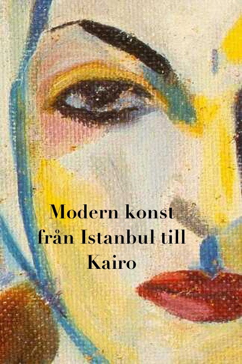 From Istanbul to Cairo: Stories of Modern Art