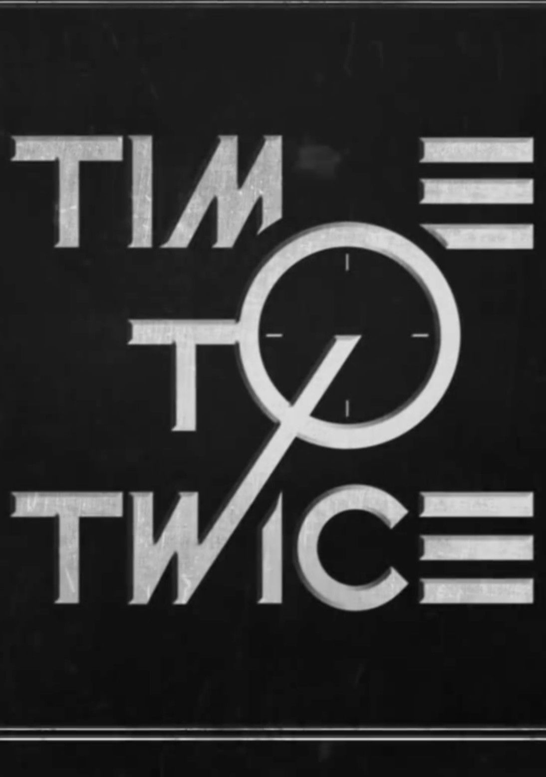 TIME TO TWICE