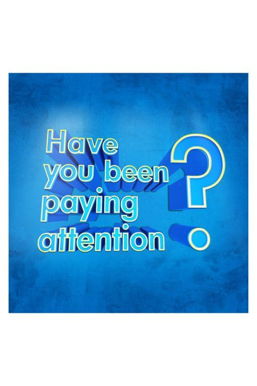 Have You Been Paying Attention?